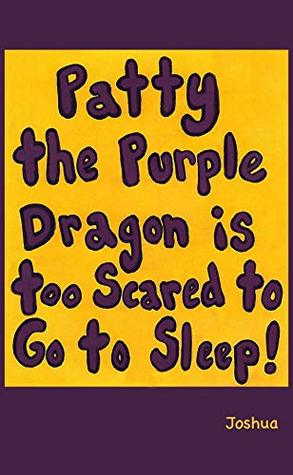 [c1547] %Full# ~Download! Patty the Purple Dragon is too Scared to go to Sleep - Joshua Worstell ^ePub~