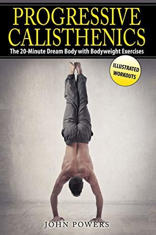 [41509] *Download~ Progressive Calisthenics: The 20-Minute Dream Body with Bodyweight Exercises - John Powers #e.P.u.b#