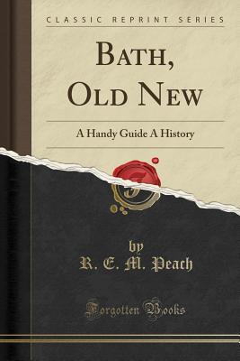 [abf18] *Read@ !Online% Bath, Old New: A Handy Guide a History (Classic Reprint) - R.E.M. Peach ^ePub~