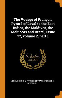 11bb6] ~D.o.w.n.l.o.a.d~ The Voyage of Fran�ois Pyrard of Laval to the East Indies, the Maldives, the Moluccas and Brazil, Issue 77, Volume 2, Part 1 - Jerome Bignon ^e.P.u.b#