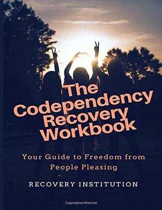 [b967d] *Read# The Codependency Recovery Workbook: Your Guide to Freedom From People Pleasing - Recovery Institution ^PDF%