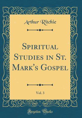 [a48a3] #Read% Spiritual Studies in St. Mark's Gospel, Vol. 3 (Classic Reprint) - Arthur Ritchie !PDF%