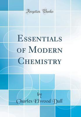 e355c] !D.o.w.n.l.o.a.d% Essentials of Modern Chemistry (Classic Reprint) - Charles Elwood Dull ^e.P.u.b@