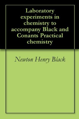 [3e11b] %Full@ ~Download~ Laboratory experiments in chemistry to accompany Black and Conants Practical chemistry - Newton Henry Black @PDF^