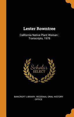 [4d0d5] #Read! Lester Rowntree: California Native Plant Woman: Transcripts, 1978 - Bancroft Library Regional Oral History @P.D.F@