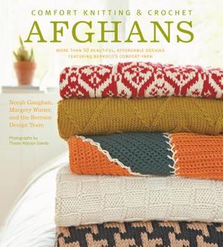 [9c1e0] @Read^ Comfort Knitting & Crochet: Afghans: More Than 50 Beautiful, Affordable Designs Featuring Berroco's Comfort Yarn - Norah Gaughan ~PDF*