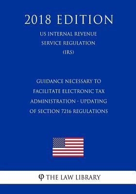 [8fc47] *R.e.a.d! Guidance Necessary to Facilitate Electronic Tax Administration - Updating of Section 7216 Regulations (Us Internal Revenue Service Regulation) (Irs) (2018 Edition) - The Law Library %P.D.F#