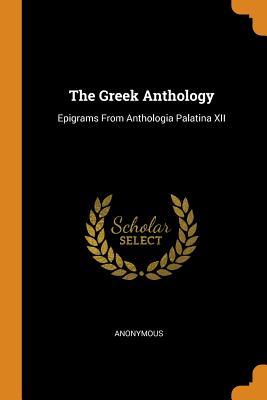 [96939] ~Full! @Download^ The Greek Anthology: Epigrams from Anthologia Palatina XII - Anonymous #P.D.F%