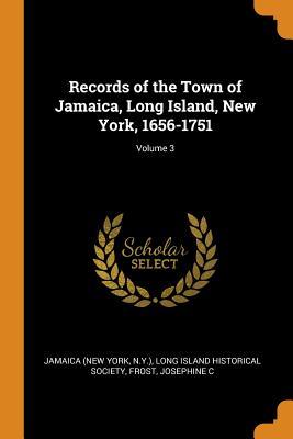 8b268] *D.o.w.n.l.o.a.d# Records of the Town of Jamaica, Long Island, New York, 1656-1751; Volume 3 - Josephine C. Frost #ePub~