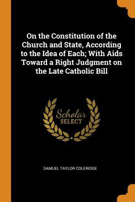 [82c68] ~R.e.a.d# @O.n.l.i.n.e# On the Constitution of the Church and State, According to the Idea of Each; With AIDS Toward a Right Judgment on the Late Catholic Bill - Samuel Taylor Coleridge #PDF#