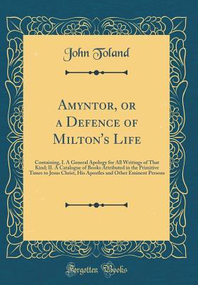 [29c45] ^R.e.a.d! Amyntor, or a Defence of Milton's Life: Containing, I. a General Apology for All Writings of That Kind; II. a Catalogue of Books Attributed in the Primitive Times to Jesus Christ, His Apostles and Other Eminent Persons (Classic Reprint) - John Toland %e.P.u.b*