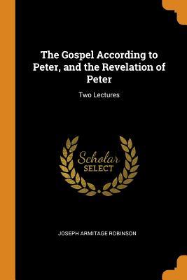 [e5dd6] *R.e.a.d^ The Gospel According to Peter, and the Revelation of Peter: Two Lectures - Joseph Armitage Robinson !P.D.F!