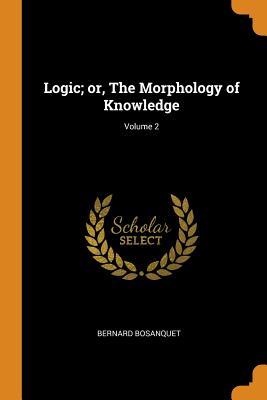 [9513a] *R.e.a.d# Logic; Or, the Morphology of Knowledge; Volume 2 - Bernard Bosanquet *e.P.u.b*