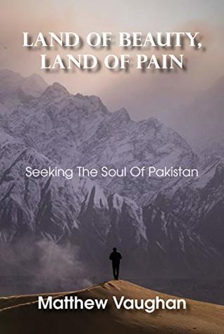 [85fce] @R.e.a.d^ Land Of Beauty, Land Of Pain: Seeking The Soul Of Pakistan - Matthew Vaughan !P.D.F~