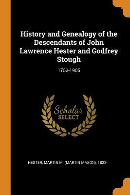 [4d7f1] #R.e.a.d! ^O.n.l.i.n.e@ History and Genealogy of the Descendants of John Lawrence Hester and Godfrey Stough: 1752-1905 - Martin M. Hester %PDF*