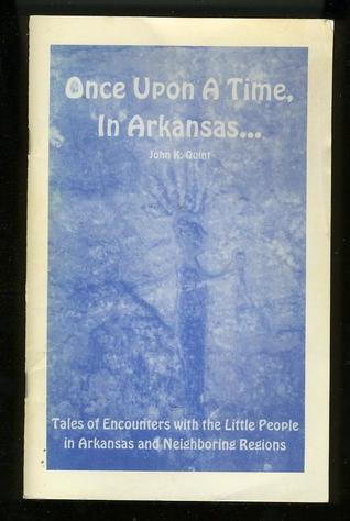 [2d385] #F.u.l.l.@ #D.o.w.n.l.o.a.d! Once Upon A Time, In Arkansas: Tales of encounters with the Little People in Arkansas and neighboring regions - John K. Quint %P.D.F#