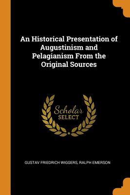 [910fa] !F.u.l.l.% *D.o.w.n.l.o.a.d@ An Historical Presentation of Augustinism and Pelagianism from the Original Sources - Gustav Friedrich Wiggers #PDF%