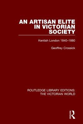 [5c488] %R.e.a.d# ^O.n.l.i.n.e~ An Artisan Elite in Victorian Society: Kentish London 1840-1880 - Geoffrey Crossick *ePub~