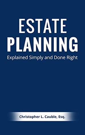 [ebecd] ^R.e.a.d^ ~O.n.l.i.n.e% Estate Planning Explained Simply and Done Right - Christopher Cauble *e.P.u.b~