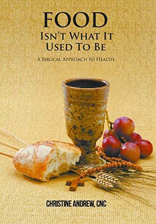 [25d92] ^Read# Food isn't what it used to be: A Biblical Approach to Health - CNC, Christine Andrew %PDF^