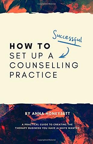 [cc79f] #Read# ^Online# How to set up a successful counselling practice: A practical guide to creating the therapy business you have always wanted - Anna E Honeysett %e.P.u.b^