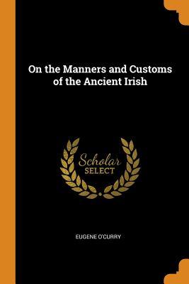 [c5260] %R.e.a.d! On the Manners and Customs of the Ancient Irish - Eugene O'Curry ~ePub^