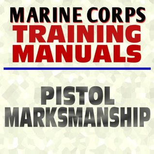 [4a7ba] %R.e.a.d^ U.S. Marine Corps Training Manual: Pistol Marksmanship MCRP 3-01B - USMC Marines Document Series (Ringbound) - U.S. Marine Corps !ePub@