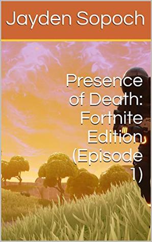 a1630] %D.o.w.n.l.o.a.d@ Presence of Death: Fortnite Edition (Episode 1) - Jayden Sopoch #e.P.u.b@