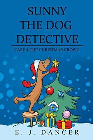 03b40] #D.o.w.n.l.o.a.d% Sunny the Dog Detective: Case 4-The Christmas Crown - E.J. Dancer %PDF^