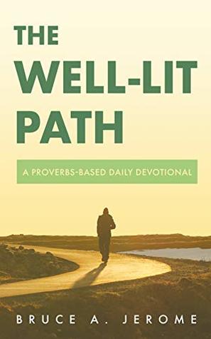 [2eb4b] ~Read^ ~Online~ The Well-Lit Path: A Proverbs-Based Daily Devotional - Bruce A. Jerome *ePub%