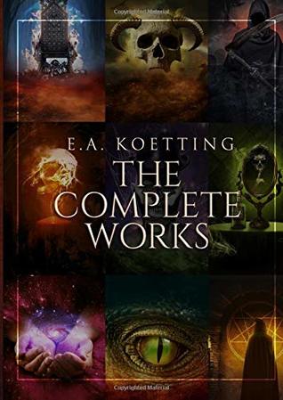 f43d0] %D.o.w.n.l.o.a.d~ The Complete Works: Kingdoms of Flame, Works of Darkness, Baneful Magick, Evoking Eternity, The Spider & the Green Butterfly, Questing after Visions, Ipsissimus, The Book of Azazel - E.A. Koetting *PDF%