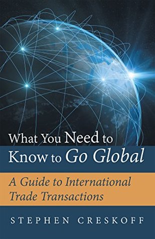 [dd3b9] ~Read~ What You Need to Know to Go Global: A Guide to International Trade Transactions - Stephen Creskoff *PDF^