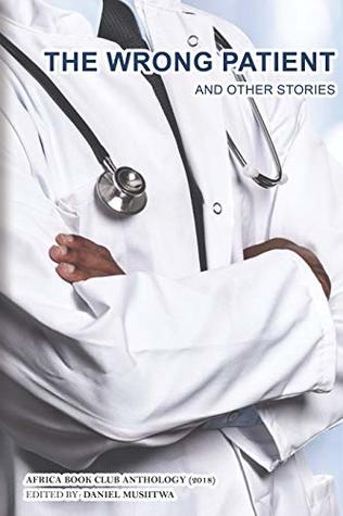 [9ff03] *Download^ The Wrong Patient and Other Stories: Africa Book Club Anthology (2018) - Daniel Musiitwa ~e.P.u.b#