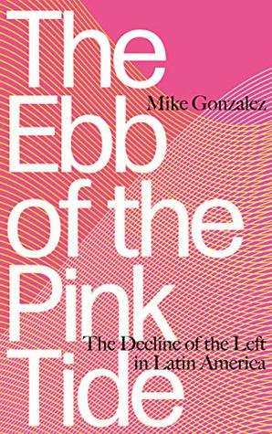 [c9a6c] #R.e.a.d~ @O.n.l.i.n.e* The Ebb of the Pink Tide: The Decline of the Left in Latin America - Mike Gonzalez #e.P.u.b%