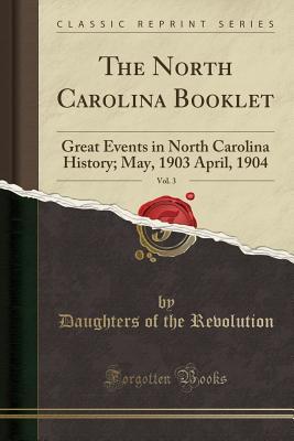 3c629] ^D.o.w.n.l.o.a.d% The North Carolina Booklet, Vol. 3: Great Events in North Carolina History; May, 1903 April, 1904 - Mary Hilliard Hinton !PDF#