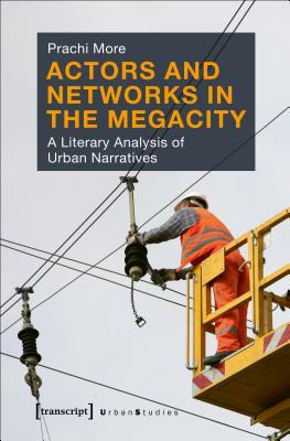 [5636c] #Read% Actors and Networks in the Megacity: A Literary Analysis of Urban Narratives - Prachi More *ePub~