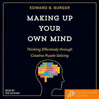 [31666] %R.e.a.d* Making Up Your Own Mind: Thinking Effectively through Creative Puzzle-Solving - Edward Burger !P.D.F^