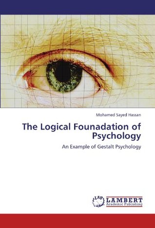 [75c20] *Download! The Logical Founadation of Psychology: An Example of Gestalt Psychology - Mohamed Sayed Hassan ~P.D.F^