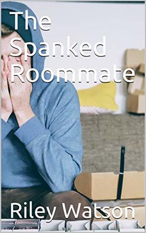 [11f65] ~R.e.a.d! The Spanked Roommate: A New M/M Spanking Series - Riley Watson @P.D.F^