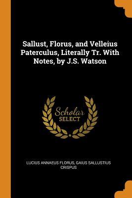 [ae934] *R.e.a.d~ ^O.n.l.i.n.e* Sallust, Florus, and Velleius Paterculus, Literally Tr. with Notes, by J.S. Watson - Lucius Annaeus Florus ~PDF~