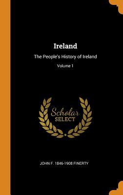 [60648] @R.e.a.d^ #O.n.l.i.n.e# Ireland: The People's History of Ireland; Volume 1 - John F. Finerty *e.P.u.b%