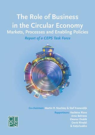 [17a1f] #Download! The Role of Business in the Circular Economy: Markets, processes and enabling policies - Vasileios Rizos @PDF@