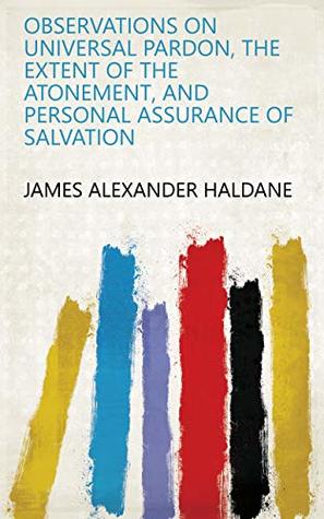 e0fd1] #D.o.w.n.l.o.a.d% Observations on Universal Pardon, the Extent of the Atonement, and Personal Assurance of Salvation - James Alexander Haldane #PDF@