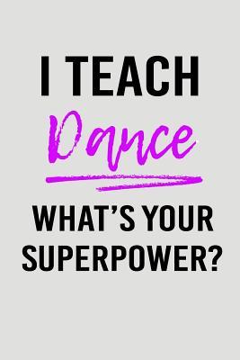 [5d4b3] ~Download! I Teach Dance What's Your Superpower?: Blank Lined Journal to Write in Teacher Notebook V2 - Natalie Wallace #PDF~