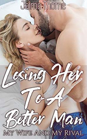 [53f84] ~Full# ^Download^ Losing Her To A Better Man: My Wife And My Rival - Jaime Thorne %P.D.F#