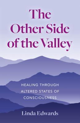 [01b6b] #Read! The Other Side of the Valley: Healing Through Altered States of Consciousness - Linda Edwards @ePub^