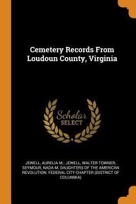 [8aab9] *Read% Cemetery Records from Loudoun County, Virginia - Aurelia M Jewell Walter Towne Jewell @e.P.u.b#