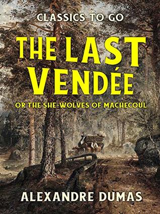 508b0] #D.o.w.n.l.o.a.d@ The Last Vendée or the She-Wolves of Machecoul (Classics To Go) - Alexandre Dumas #e.P.u.b~