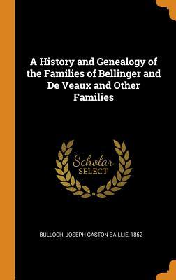 [b0858] #R.e.a.d! A History and Genealogy of the Families of Bellinger and de Veaux and Other Families - Joseph Gaston Baillie Bulloch *PDF*