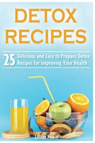 acb11] *D.o.w.n.l.o.a.d~ Detox Recipes: 25 Delicious and Easy to Prepare Detox Recipes for Improving Your Health - Lillian Powel #PDF~